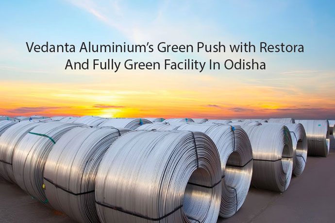 Vedanta Aluminium’s Green Push with Restora And Fully Green Facility In Odisha